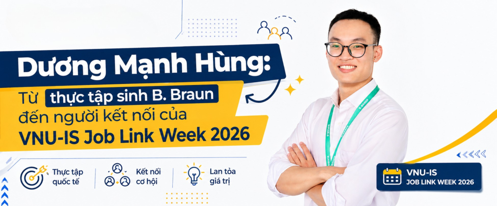 Dương Mạnh Hùng: Từ thực tập sinh B. Braun đến người kết nối của VNU-IS Job Link Week 2026