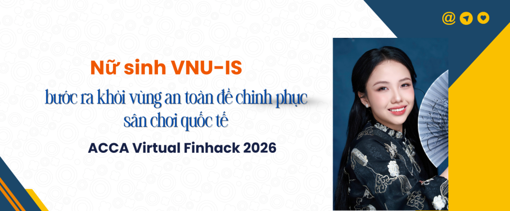 Nữ sinh VNU-IS bước ra khỏi vùng an toàn để chinh phục sân chơi quốc tế ACCA Virtual Finhack 2026