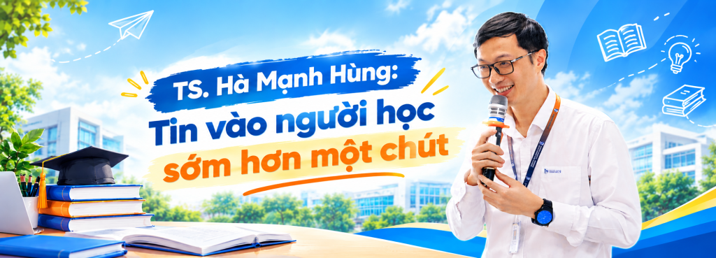 TS. Hà Mạnh Hùng: Tin vào người học sớm hơn một chút