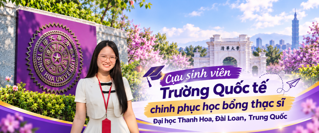 Cựu sinh viên Trường Quốc tế chinh phục học bổng thạc sĩ Đại học Thanh Hoa, Đài Loan, Trung Quốc